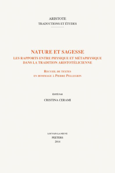 Nature et sagesse. Les rapports entre physique et metaphysique dans la tradition aristotelicienne: Receuil de textes en hommage a Pierre Pellegrin