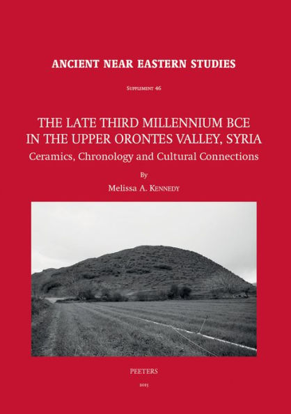 The Late Third Millennium BCE in the Upper Orontes Valley, Syria: Ceramics, Chronology and Cultural Connections