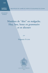 Title: Manieres de 'dire' en malgache: Hoy, hoe, hono en grammaire et en discours, Author: H Fugier