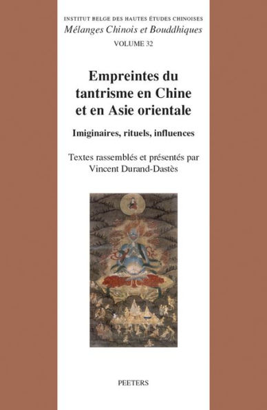 Empreintes du tantrisme en Chine et en Asie orientale: Imaginaires, rituels, influences