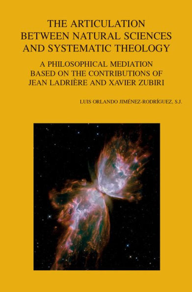 The Articulation between Natural Sciences and Systematic Theology: A Philosophical Mediation Based on the Contributions of Jean Ladriere and Xavier Zubiri