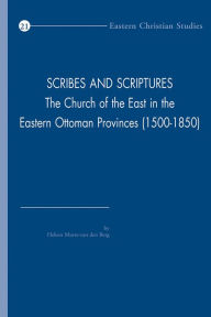 Title: Scribes and Scriptures: The Church of the East in the Eastern Ottoman Provinces (1500-1850), Author: HL Murre-Van den Berg