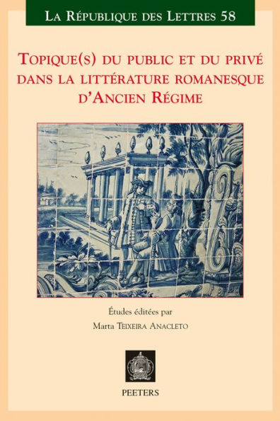 Topique(s) du public et du prive dans la litterature romanesque d'Ancien Regime