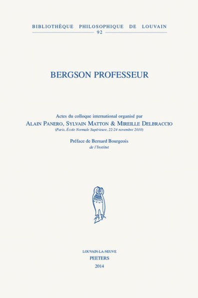 Bergson professeur: Actes du colloque international, Paris, Ecole Normale Superieure, 22-24 novembre 2010