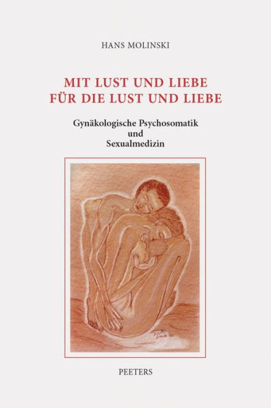 Mit Lust und Liebe fur die Lust und Liebe: Gynakologische Psychosomatik und Sexualmedizin. Ausgewahlte Beitrage