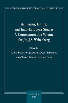 Armenian, Hittite, and Indo-European Studies: A Commemoration Volume for Jos J.S. Weitenberg
