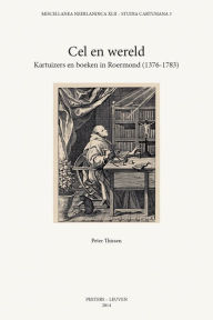 Title: Cel en wereld: Kartuizers en boeken in Roermond (1376-1783), Author: P Thissen