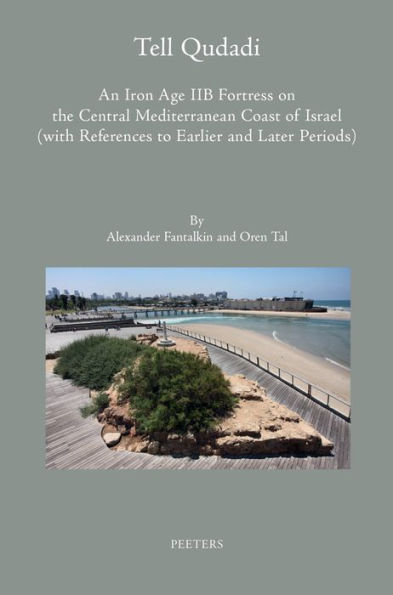 Tell Qudadi: An Iron Age IIB Fortress on the Central Mediterranean Coast of Israel (with References to Earlier and Later Periods): Final Report on the Hebrew University of Jerusalem Excavations Directed by E.L. Sukenik and S. Yeivin, with the Participatio