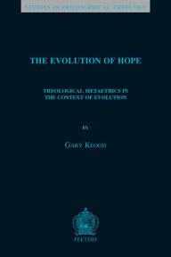 Title: The Evolution of Hope: Theological Metaethics in the Context of Evolution, Author: G Keogh