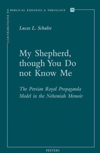 My Shepherd, though You Do not Know Me: The Persian Royal Propaganda Model in the Nehemiah Memoir