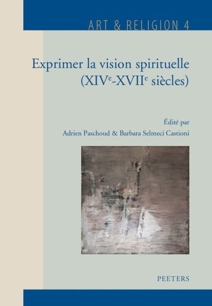 Exprimer la vision spirituelle (XIVe-XVIIe siecles)