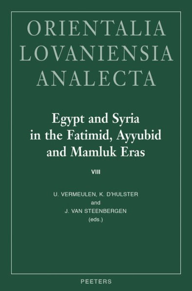 Egypt and Syria in the Fatimid, Ayyubid and Mamluk Eras VIII: Proceedings of the 19th, 20th, 21st and 22nd International Colloquium Organized at Ghent University in May 2010, 2011, 2012 and 2013