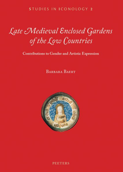 Late Medieval Enclosed Gardens of the Low Countries: Contributions to Gender and Artistic Expression