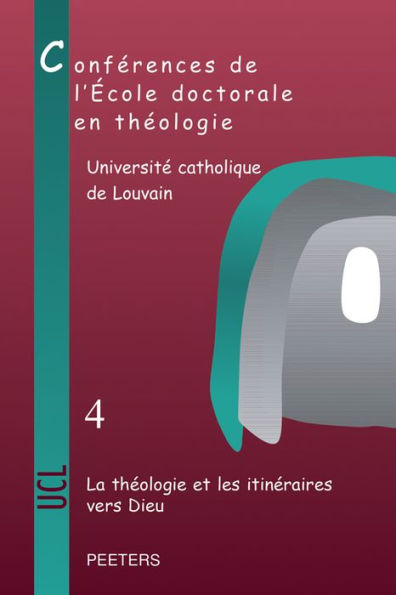 La theologie et les itineraires vers Dieu: Conferences de l'Ecole doctorale en theologie (2009-2012)