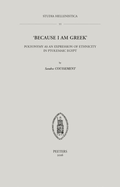 'Because I Am Greek': Polyonymy as an Expression of Ethnicity in Ptolemaic Egypt