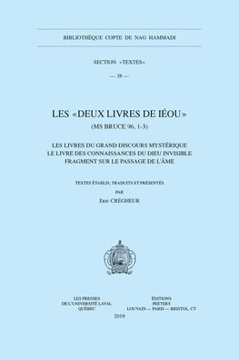 Les deux Livres de Ieou (MS Bruce 96, 1-3): Les Livres du grand discours mysterique - Le Livre des connaissances du Dieu invisible - Fragment sur le passage de l'ame