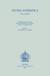 Title: Studia Patristica. Vol. LXXIV - Including Papers presented at the Fifth British Patristics Conference, London, 3-5 September 2014, Author: A Brent