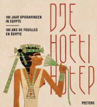 Title: Djehoetihotep. 100 jaar opgravingen in Egypte. Djehoutihotep. 100 ans de fouilles en Egypte, Author: K Cortebeeck