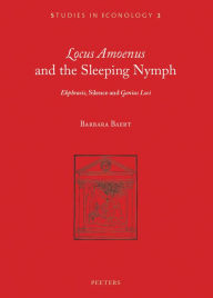 Title: 'Locus amoenus' and the Sleeping Nymph: 'Ekphrasis', Silence, and 'Genius Loci', Author: B Baert