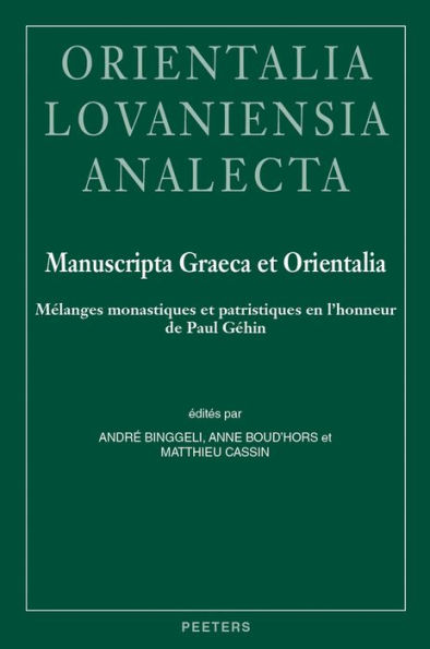 Manuscripta Graeca et Orientalia: Melanges monastiques et patristiques en l'honneur de Paul Gehin