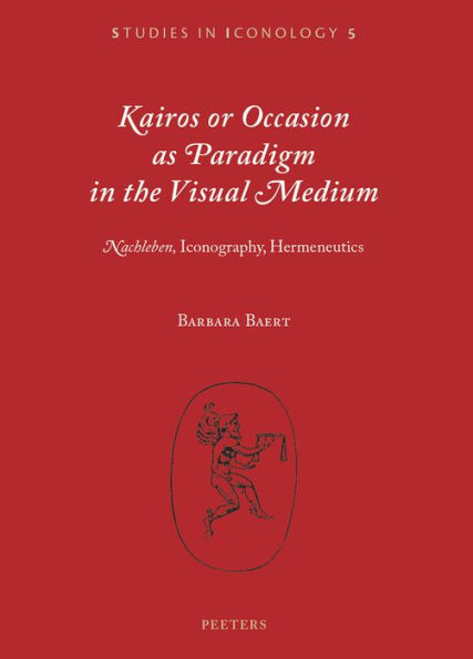 Kairos or Occasion as Paradigm in the Visual Medium: 'Nachleben', Iconography, Hermeneutics
