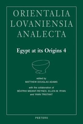 Egypt at its Origins 4: Proceedings of the Fourth International Conference 'Origin of the State. Predynastic and Early Dynastic Egypt', New York, 26th-30th July 2011