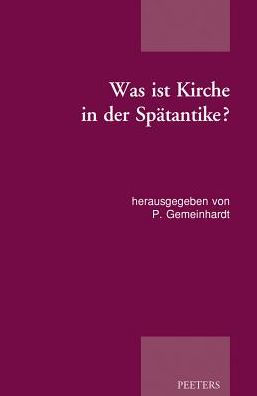 Was ist Kirche in der Spatantike?: Publikation der Tagung der Patristischen Arbeitsgemeinschaft in Duderstadt und Gottingen (02.-05.01.2015)