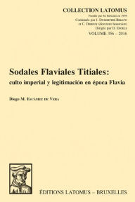 Title: Sodales Flaviales Titiales: Culto imperial y legitimacion en epoca Flavia, Author: DM Escamez de Vera