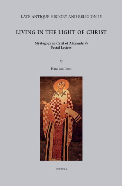 Living in the Light of Christ: Mystagogy in Cyril of Alexandria's Festal Letters