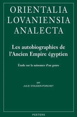 Les autobiographies de l'Ancien Empire egyptien: Etude sur la naissance d'un genre