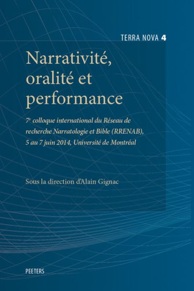 Narrativite, oralite et performance: 7e colloque international du Reseau de recherche Narratologie et Bible (RRENAB), 5 au 7 juin 2014, Universite de Montreal