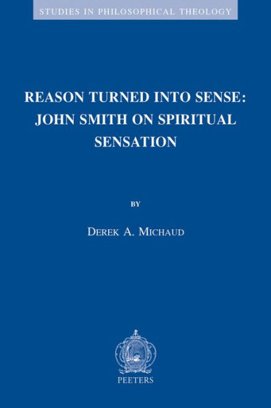 Reason Turned into Sense: John Smith on Spiritual Sensation