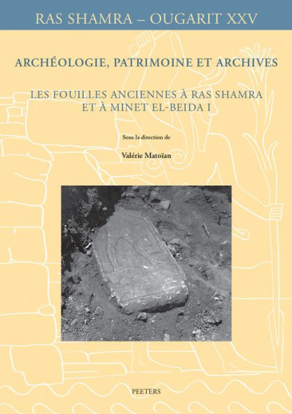 Archeologie, patrimoine et archives: Les fouilles anciennes a Ras Shamra et a Minet el-Beida I