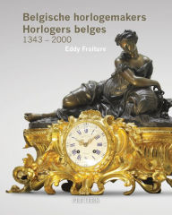 Title: Belgische Horlogemakers. Horlogers belges. 1343-2000, Author: E Fraiture