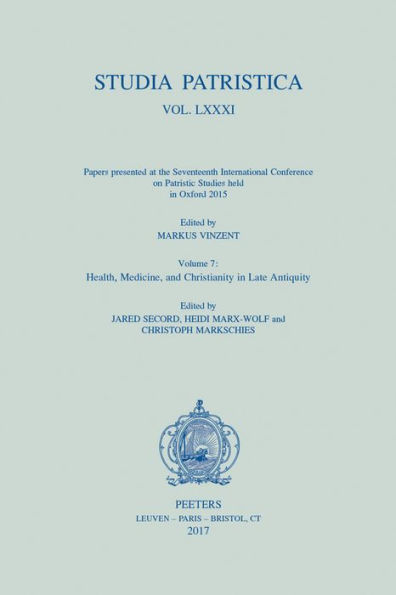 Studia Patristica. Vol. LXXXI - Papers presented at the Seventeenth International Conference on Patristic Studies held in Oxford 2015: Volume 7: Health, Medicine, and Christianity in Late Antiquity
