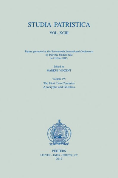 Studia Patristica. Vol. XCIII - Papers presented at the Seventeenth International Conference on Patristic Studies held in Oxford 2015: Volume 19: The First Two Centuries; Apocrypha et Gnostica