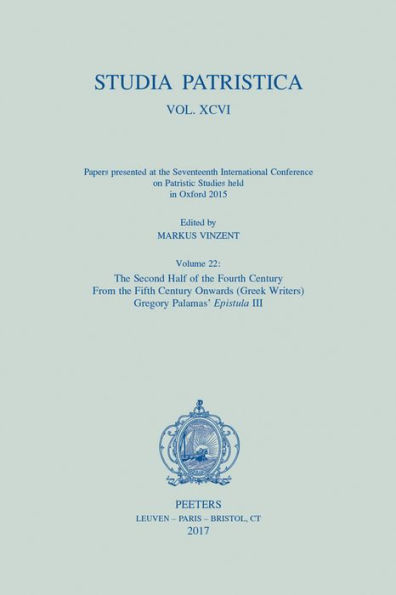 Studia Patristica. Vol. XCVI - Papers presented at the Seventeenth International Conference on Patristic Studies held in Oxford 2015: Volume 22: The Second Half of the Fourth Century; From the Fifth Century Onwards (Greek Writers): Gregory Palamas' Epistu