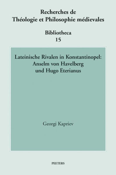 Lateinische Rivalen in Konstantinopel: Anselm von Havelberg und Hugo Eterianus