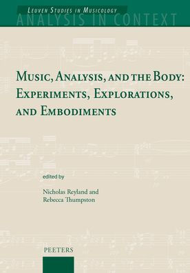 Music, Analysis, and the Body: Experiments, Explorations, and Embodiments