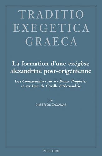 La formation d'une exegese alexandrine post-origenienne: Les Commentaires sur les Douze Prophetes et sur Isaie de Cyrille d'Alexandrie