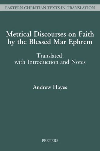 Metrical Discourses on Faith by the Blessed Mar Ephrem: Translated, with Introduction and Notes