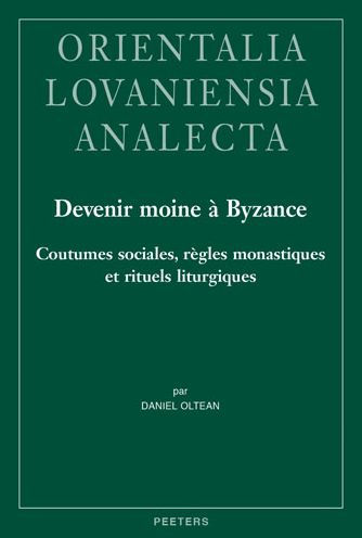 Devenir moine a Byzance: Coutumes sociales, regles monastiques et rituels liturgiques