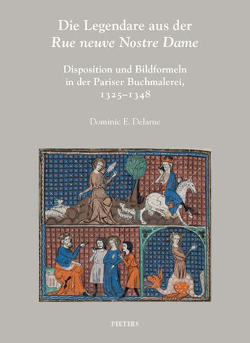 Die Legendare aus der 'Rue neuve Nostre Dame': 'Dispositio' und Bildformel in der Pariser Buchmalerei, 1325-1348