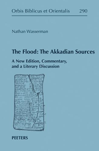 The Flood: The Akkadian Sources: A New Edition, Commentary, and a Literary Discussion