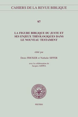 La figure biblique du juste et ses enjeux theologiques dans le Nouveau Testament