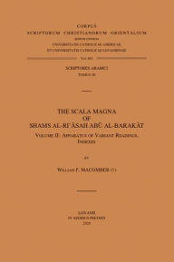 Title: The Scala Magna of Shams al-Ri'asah Abu al-Barakat. Volume II: Apparatus of Variant Readings, Indexes, Author: WF Macomber