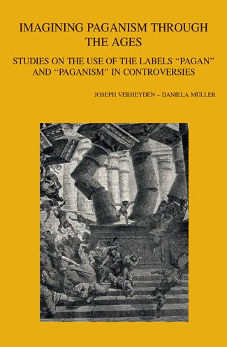 Imagining Paganism through the Ages: Studies on the Use of the Labels 'Pagan' and 'Paganism' in Controversies