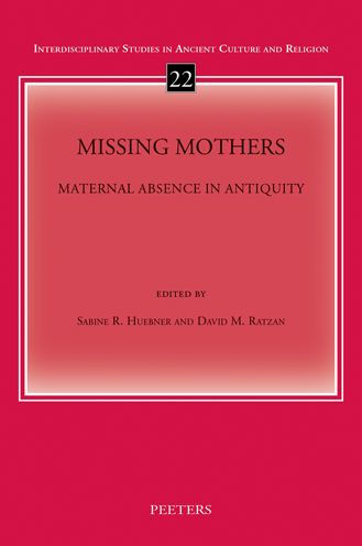 Missing Mothers: Maternal Absence in Antiquity