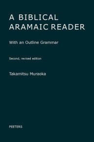 Title: A Biblical Aramaic Reader: With an Outline Grammar, Author: T Muraoka