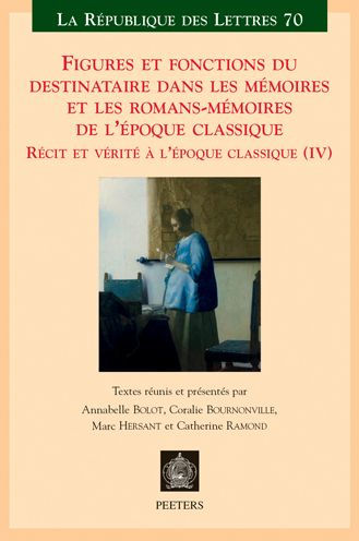 Figures et fonctions du destinataire dans les Memoires et les romans-Memoires de l'epoque classique: Recit et verite a l'epoque classique (IV)